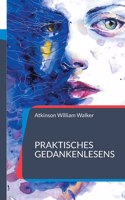 Praktisches Gedankenlesens: Ein Kurs mit praktischer Unterweisung zur Gedankenübertragung