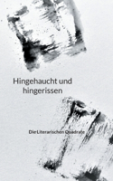 Hingehaucht und hingerissen