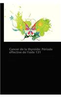 Cancer de la Thyroïde: Période Effective de l'Iode 131