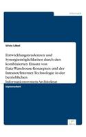 Entwicklungstendenzen und Synergiemöglichkeiten durch den kombinierten Einsatz von Data-Warehouse-Konzepten und der Intranet/Internet-Technologie in der betrieblichen Informationssystem-Architektur