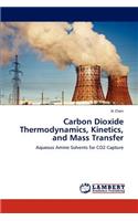 Carbon Dioxide Thermodynamics, Kinetics, and Mass Transfer