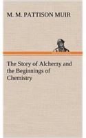 Story of Alchemy and the Beginnings of Chemistry: (English)