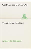 Troublesome Comforts A Story for Children