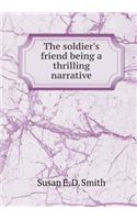 The Soldier's Friend Being a Thrilling Narrative