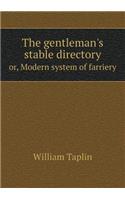 The Gentleman's Stable Directory Or, Modern System of Farriery