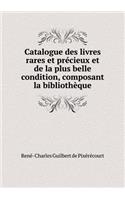 Catalogue Des Livres Rares Et Précieux Et de la Plus Belle Condition, Composant La Bibliothèque