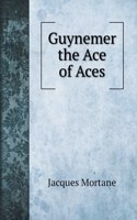 Guynemer the Ace of Aces