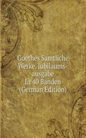 Goethes Samtliche Werke. Jubilaums-ausgabe In 40 Banden (German Edition)