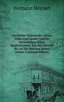 Geschichte Oesterreich's, Seiner Volker Und Lander: Und Der Entwickelung Seines Staatenvereines, Von Den Altesten Bis Auf Die Neuesten Zeiten, Volume 6 (German Edition)