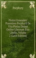 Plotini Enneades: Praemisso Porphyrii De Vita Plotini Deque Ordine Librorum Eius Libello, Volume 2 (Latin Edition)