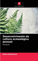 Desenvolvimento da cultura acmeológica pessoal