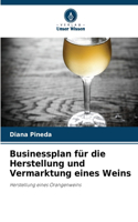 Businessplan für die Herstellung und Vermarktung eines Weins