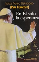 En El solo la esperanza: Ejercicios espirituales a los obispos espanoles (15 al 22 de enero de 2006)