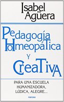 Pedagogia homeopatica y creativa: Para una escuela humanizadora, ludica, alegre...