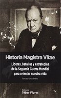 Historia Magistra Vitae: Lideres, batallas y estrategias de la Segunda Guerra Mundial para orientar nuestra vida