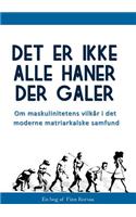Det Er Ikke Alle Haner Der Galer!