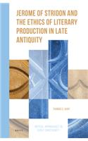 Jerome of Stridon and the Ethics of Literary Production in Late Antiquity