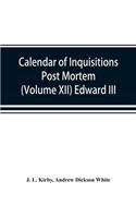 Calendar of inquisitions post mortem and other analogous documents preserved in the Public Record Office (Volume XII) Edward III.