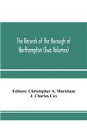The records of the borough of Northampton (Two Volumes)