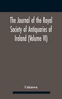 Journal Of The Royal Society Of Antiquaries Of Ireland (Volume Vi)