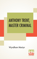 Anthony Trent, Master Criminal