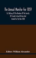 The Annual Monitor For 1859 Or, Obituary Of The Members Of The Society Of Friends In Great Britain And Ireland For The Year 1858