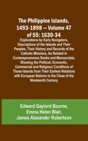 Philippine Islands, 1493-1898 - Volume 47 of 55 1630-34 Explorations by Early Navigators, Descriptions of the Islands and Their Peoples, Their History and Records of the Catholic Missions, As Related in Contemporaneous Books and Manuscripts, Showin