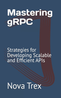 Mastering gRPC: Strategies for Developing Scalable and Efficient APIs
