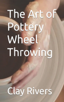 Art of Pottery Wheel Throwing