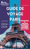 Guide de Voyage Paris 2024-2025: Découvrez le meilleur de Paris et retombez amoureux de la ville