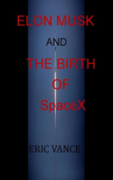 Elon Musk And The Birth of SpaceX