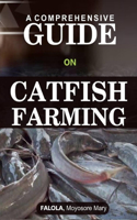 Comprehensive Guide on Catfish Farminng