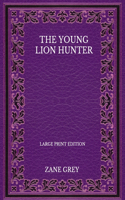 The Young Lion Hunter - Large Print Edition