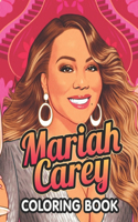 Mariah Carey Coloring Book: A Cool Coloring Book for Fans of Mariah Carey...Lot of Designs to Color, Relax and Relieve Stress