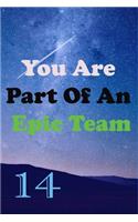 You Are Part Of An Epic Team 14