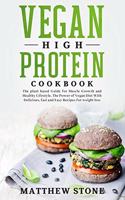 Vegan High Protein Cookbook: The Plant Based Guide for Muscle Growth and Healthy Lifestyle. the Power of Vegan Diet with Delicious, Fast and Easy Recipes for Weight Loss.