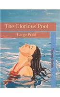 The Glorious Pool: Large Print