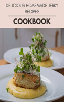 Delicious Homemade Jerky Recipes Cookbook