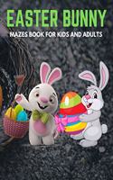 Easter Bunny Mazes Book For Kids And Adults: Activity Book for Kids ages 4-6 & 6-8 - Perfect for Developing Critical Thinking and Problem Solving Skills Puzzles - Happy Easter Basket Stuffer Gi