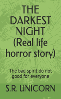 THE DARKEST NIGHT (Real life horror story)
