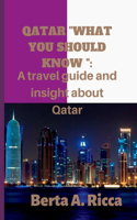 Qatar what you should know: A travel guide and insight about Qatar