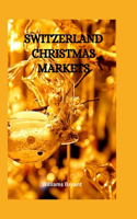 Switzerland Christmas Markets: Exploring the best Christmas Market in Switzerland, know where to buy things, what to buy and how to shop for your Christmas and thanksgiving holida