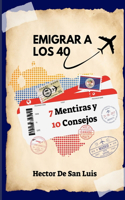Emigrar a Los 40 7 Mentiras Y 10 Consejos