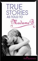 True Stories As Told To Madame B