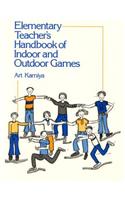 Elementary Teacher's Handbook of Indoor & Outdoor Games