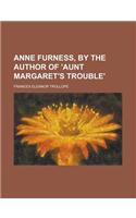 Anne Furness, by the Author of 'Aunt Margaret's Trouble'