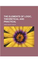 The Elements of Logic, Theoretical and Practical: (English)