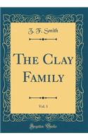 The Clay Family, Vol. 1 (Classic Reprint)
