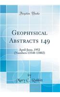 Geophysical Abstracts 149: April-June, 1952 (Numbers 13548-13802) (Classic Reprint)