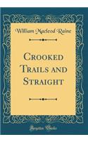 Crooked Trails and Straight (Classic Reprint)